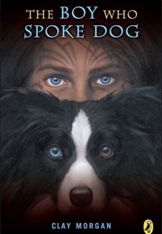 The Boy Who Spoke Dog (Clay Morgan)