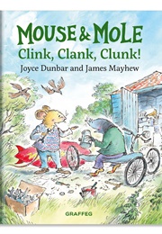 Mouse and Mole: Clink, Clank, Clunk (Joyce Dunbar)