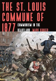 The St. Louis Commune of 1877: Communism in the Heartland (Mark Kruger)