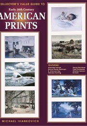Collectors Guide to Early Twentieth Century American Prints (Michael Ivankovich)