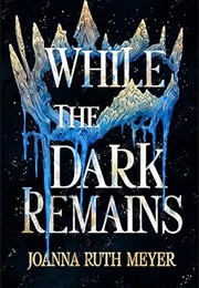 While the Dark Remains (Joanna Ruth Meyer)