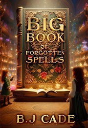 Big Book of Forgotten Spells (B J Cade)