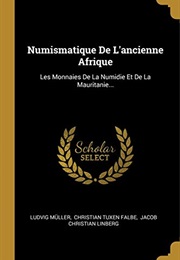 Numismatique De L'ancienne Afrique: Les Monnaies De La Numidie Et De La Mauritanie... (French Editio (Ludvig Müller)