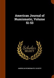 American Journal of Numismatic, Volume 51-53 (American Numismatic Society)