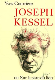 Joseph Kessel Ou Sur La Piste Du Lion (Yves Courrière)
