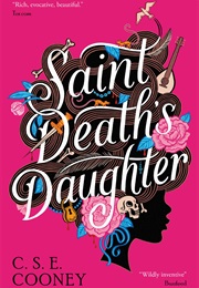 Saint Death's Daughter (C.S.E. Cooney)