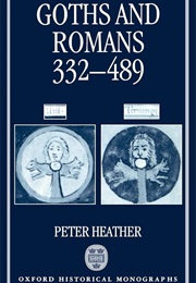 Goths and Romans AD 332-489 (Peter Heather)