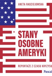 Stany Osobne Ameryki. Reportaże Z Czasu Kryzysu (Aneta Radziejowska)