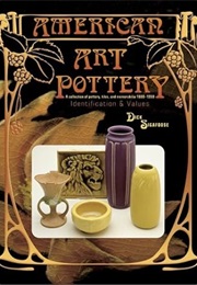 American Art Pottery: A Collection of Pottery, Tiles, and Memorabilia, 1880-1950 : Identification & (Dick Sigafoose)