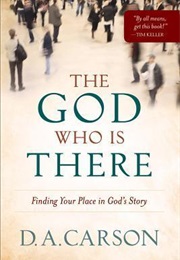 The God Who Is There: Finding Your Place in God's Story (D.A. Carson)
