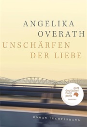 Unschärfen Der Liebe (Angelika Overath)