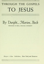 Through the Gospels to Jesus (Dwight Beck)