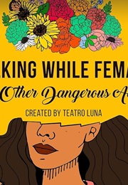 Talking While Female & Other Dangerous Acts (Teatro Luna)