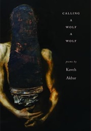 Calling a Wolf a Wolf (Kaveh Akbar)