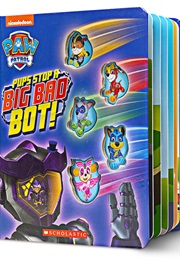 Paw Patrol: Pups Stop a Big Bad Bot! (Jason Frucher)