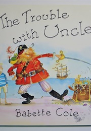 The Trouble With Uncle (Babette Cole)