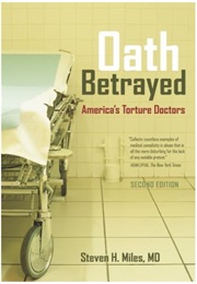 Oath Betrayed: America's Torture Doctors (Steven H. Miles)