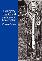 Gregory the Great: Perfection in Imperfection (Carole Straw)