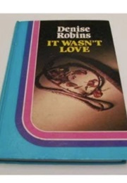It Wasn't Love (Denise Robins)