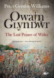 Owain Glyndwr: The Last Prince of Wales (Williams, Peter Gordon)