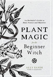 Plant Magic for the Beginner Witch (Ally Sands)