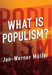 What Is Populism? (Jan-Werner Müller)