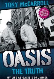Oasis: The Truth: My Life as Oasis's Drummer (Tony McCarroll)