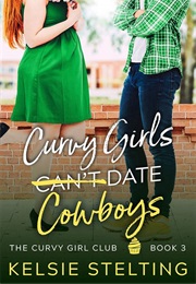 Curvy Girls Can't Date Cowboys (Kelsie Stelting)