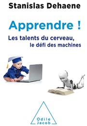 Apprendre ! Les Talents Du Cerveau, Le Défi Des Machines (Stanislas Dehaene)