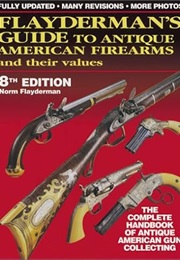 Flayderman's Guide to Antique American Firearms and Their Values (Norm Flayderman)