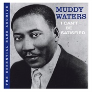 I Can't Be Satisfied - Muddy Waters