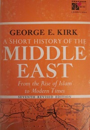 A Short History of the Middle East (George Kirk)