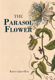 The Parasol Flower (Karen Quevillon)