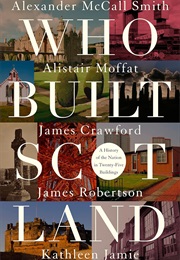 Who Built Scotland: A History of the Nation in Twenty-Five Buildings (Alexander McCall Smith)