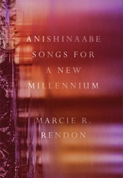 Anishinaabe Songs for a New Millenium (Marcie R. Rendon)