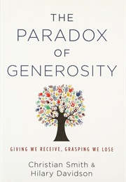 The Paradox of Generosity: Giving We Receive, Grasping We Lose (Christian Smith)