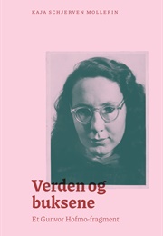 Verden Og Buksene: Et Gunvor Hofmo-Fragment (Kaja Schjerven Mollerin)