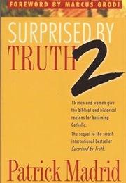 Surprised by Truth 2 (Patrick Madrid)