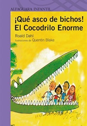 ¡Qué Asco De Bichos! / El Cocodrilo Enorme (Roald Dahl)