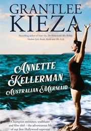 Annette Kellerman: Australian Mermaid (Grantlee Kieza)