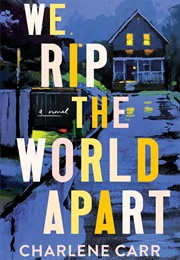 We Rip the World Apart (Charlene Carr)