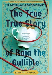 The True True Story of Raja the Gullible (And His Mother) (Rabih Alameddine)