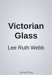 Victorian Glass (Lee Ruth Webb)