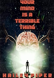 Your Mind Is a Terrible Thing (Hailey Piper)