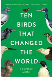 Ten Birds That Changed the World (Stephen Moss)