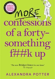 More Confessions of a Forty Something F**K Up (Alexandra Potter)