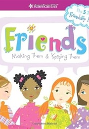 Friends Making Them and Keeping Them (American Girl)