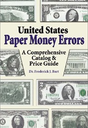 United States Paper Money Errors: A Comprehensive Catalog & Price Guide (U.S. Paper Money Errors (Frederick J. Bart)