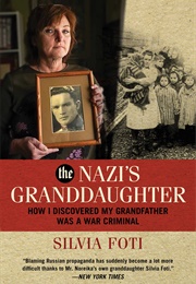 The Nazi's Granddaughter: How I Discovered My Grandfather Was a War Criminal (Silvia Foti)
