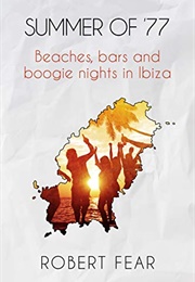 Summer of '77: Beaches, Bars and Boogie Nights in Ibiza (Robert Fear)